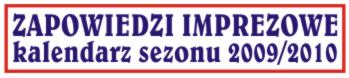 2010 07 27  <BR>ZAPOWIEDZI IMPREZOWE<BR>KALENDARZ IMPREZ SEZONU 2009/2010,