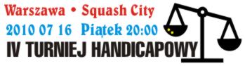 <h2>Zapowiedzi turniejowe<br />2010 07 16 Piątek  godzina 20:00<br />IV Turniej Handicapowy w SquashCity</h2>