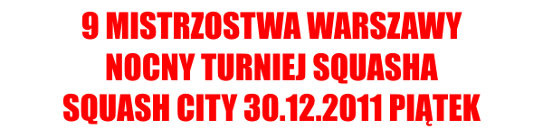2011 12 30 Wyniki Turniejowe<br />9 Mistrzostwa Warszawy