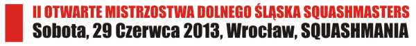 <H2>2013 06 29 Zapowiedzi Turniejowe <br />Wrocław Squashmania II OTWARTE MISTRZOSTWA DOLNEGO ŚLĄSKA SQUASHMASTERS</H2>