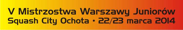 2014 03 22/23 Wyniki Turniejowe<br />Mistrzostwa Warszawy Juniorów – Squash City